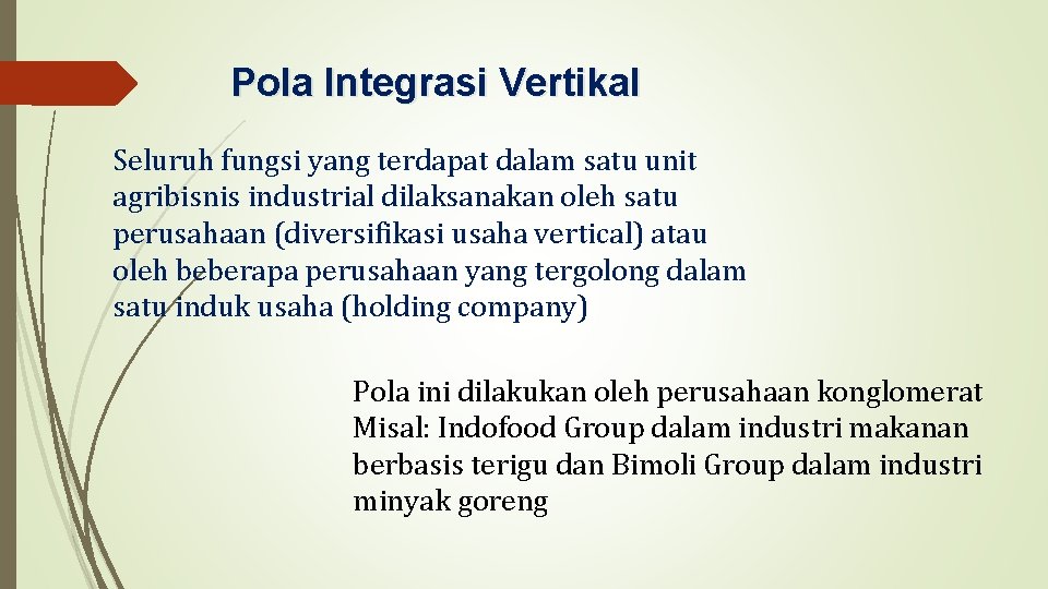 Pola Integrasi Vertikal Seluruh fungsi yang terdapat dalam satu unit agribisnis industrial dilaksanakan oleh
