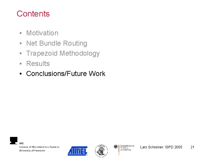 Contents • • • Motivation Net Bundle Routing Trapezoid Methodology Results Conclusions/Future Work Lars