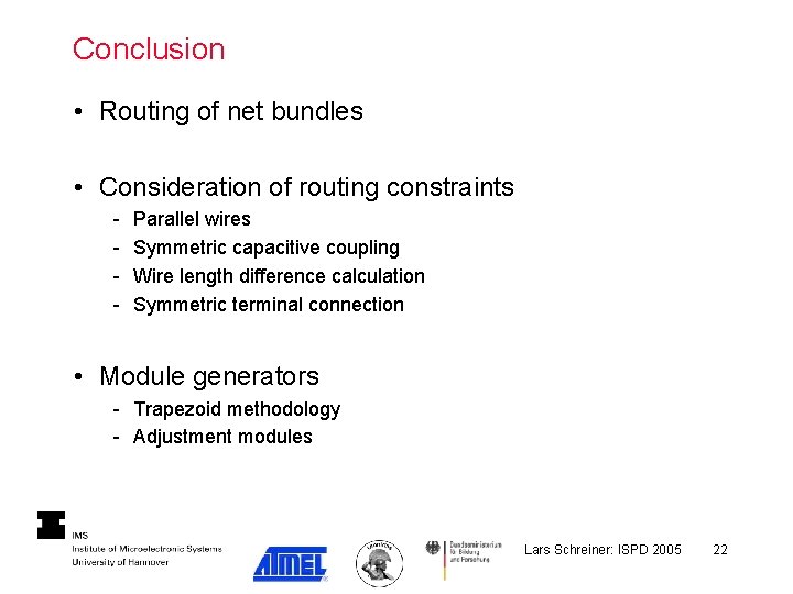 Conclusion • Routing of net bundles • Consideration of routing constraints - Parallel wires