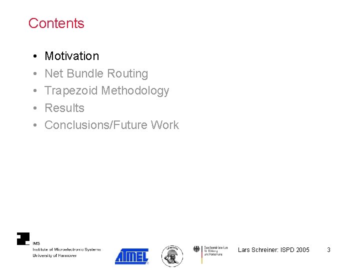 Contents • • • Motivation Net Bundle Routing Trapezoid Methodology Results Conclusions/Future Work Lars