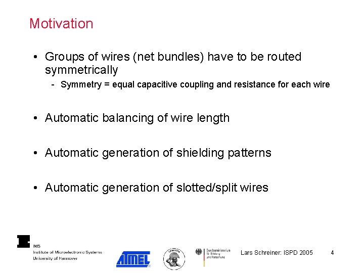 Motivation • Groups of wires (net bundles) have to be routed symmetrically - Symmetry