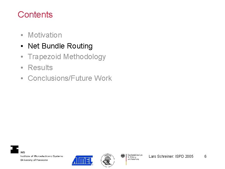 Contents • • • Motivation Net Bundle Routing Trapezoid Methodology Results Conclusions/Future Work Lars