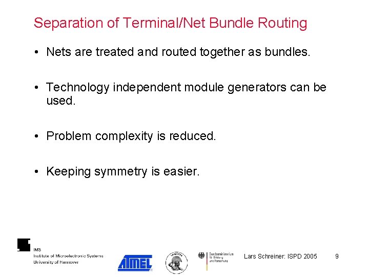 Separation of Terminal/Net Bundle Routing • Nets are treated and routed together as bundles.