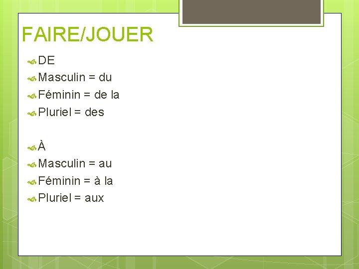 FAIRE/JOUER DE Masculin = du Féminin = de la Pluriel = des À Masculin