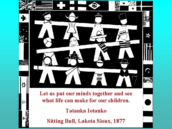 Let us put our minds together and see what life can make for our Let us put our minds together and see what life can make for our