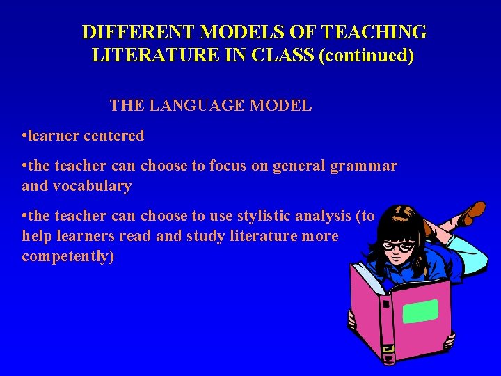 DIFFERENT MODELS OF TEACHING LITERATURE IN CLASS (continued) THE LANGUAGE MODEL • learner centered DIFFERENT MODELS OF TEACHING LITERATURE IN CLASS (continued) THE LANGUAGE MODEL • learner centered