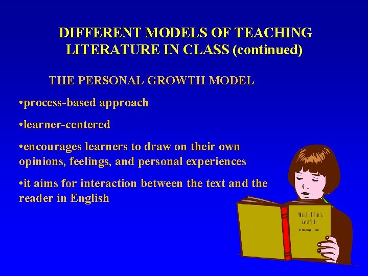 DIFFERENT MODELS OF TEACHING LITERATURE IN CLASS (continued) THE PERSONAL GROWTH MODEL • process-based DIFFERENT MODELS OF TEACHING LITERATURE IN CLASS (continued) THE PERSONAL GROWTH MODEL • process-based