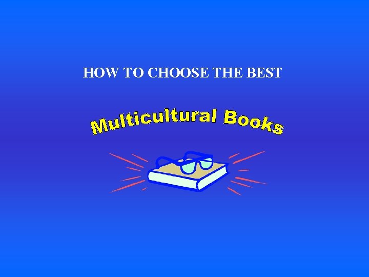 HOW TO CHOOSE THE BEST HOW TO CHOOSE THE BEST