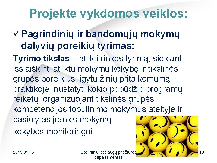 Projekte vykdomos veiklos: ü Pagrindinių ir bandomųjų mokymų dalyvių poreikių tyrimas: Tyrimo tikslas –