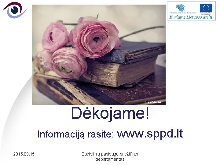 Dėkojame! Informaciją rasite: www. sppd. lt 2015. 09. 15 Socialinių paslaugų priežiūros departamentas 