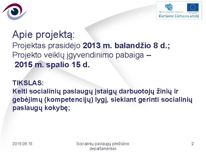 Apie projektą: Projektas prasidėjo 2013 m. balandžio 8 d. ; Projekto veiklų įgyvendinimo pabaiga