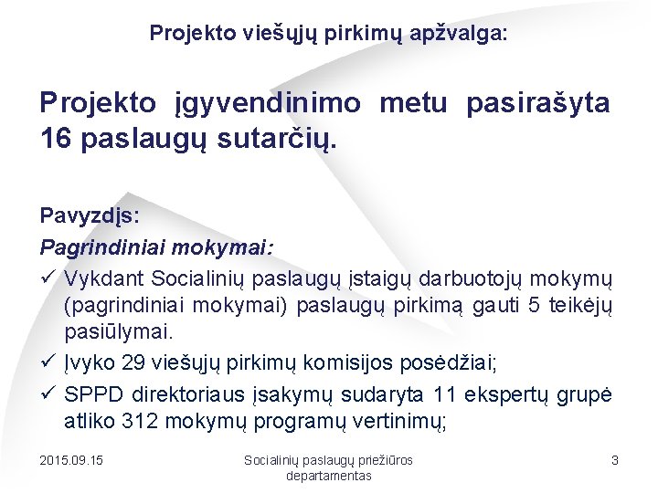 Projekto viešųjų pirkimų apžvalga: Projekto įgyvendinimo metu pasirašyta 16 paslaugų sutarčių. Pavyzdįs: Pagrindiniai mokymai: