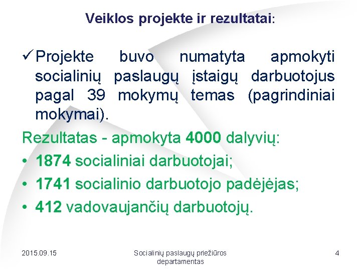 Veiklos projekte ir rezultatai: ü Projekte buvo numatyta apmokyti socialinių paslaugų įstaigų darbuotojus pagal