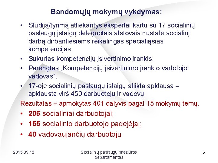 Bandomųjų mokymų vykdymas: • Studiją/tyrimą atliekantys ekspertai kartu su 17 socialinių paslaugų įstaigų deleguotais