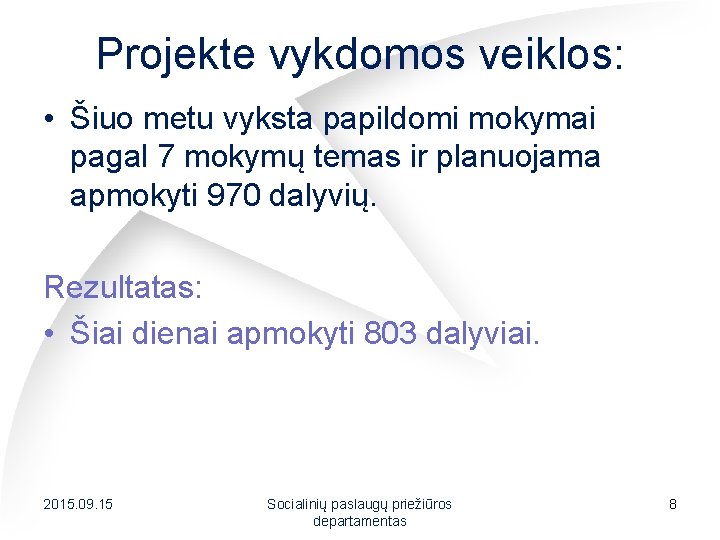 Projekte vykdomos veiklos: • Šiuo metu vyksta papildomi mokymai pagal 7 mokymų temas ir