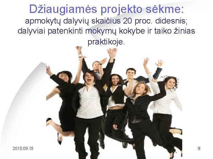 Džiaugiamės projekto sėkme: apmokytų dalyvių skaičius 20 proc. didesnis; dalyviai patenkinti mokymų kokybe ir