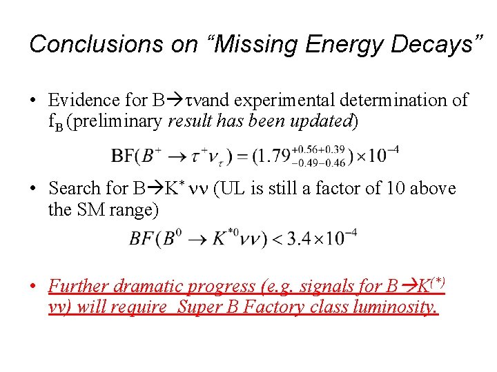 Conclusions on “Missing Energy Decays” • Evidence for B νand experimental determination of f.