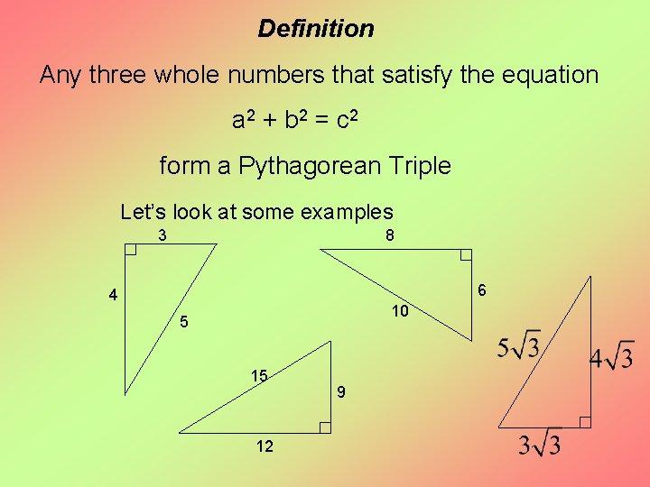 Definition Any three whole numbers that satisfy the equation a 2 + b 2 Definition Any three whole numbers that satisfy the equation a 2 + b 2