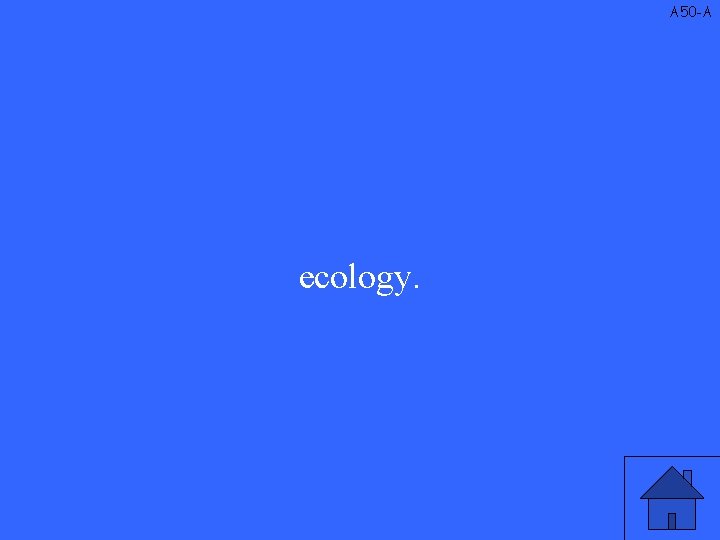 A 50 -A ecology. 