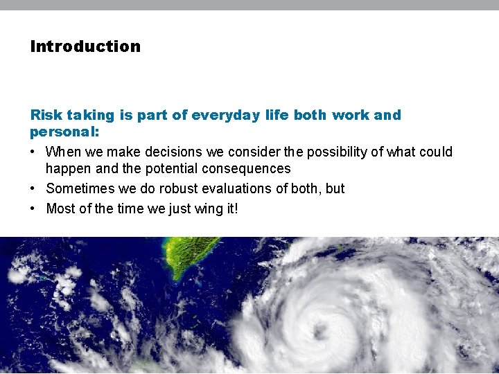Introduction Risk taking is part of everyday life both work and personal: • When
