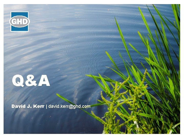 Q&A David J. Kerr | david. kerr@ghd. com 