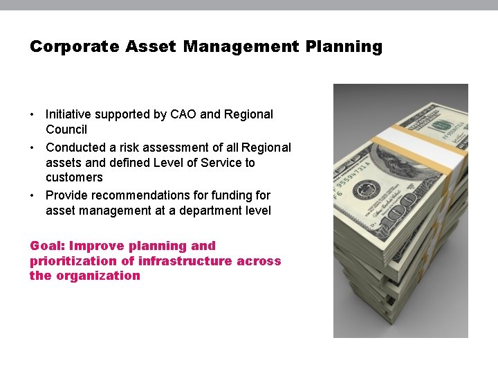 Corporate Asset Management Planning • Initiative supported by CAO and Regional Council • Conducted