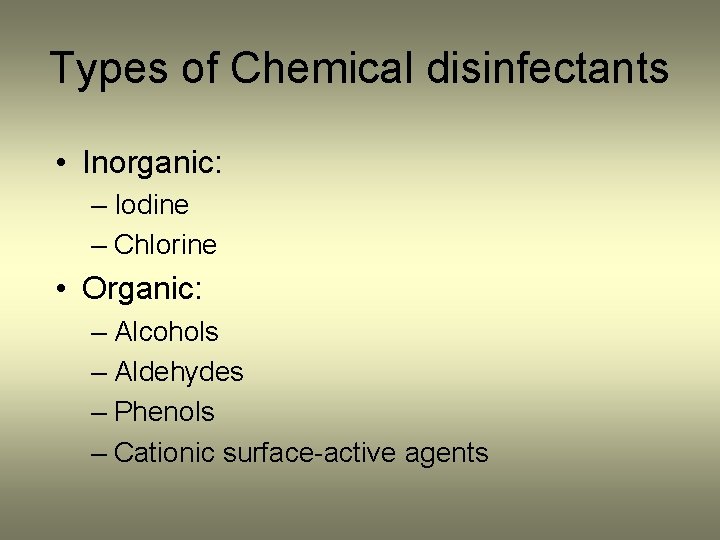 Types of Chemical disinfectants • Inorganic: – Iodine – Chlorine • Organic: – Alcohols