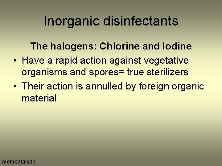 Inorganic disinfectants The halogens: Chlorine and Iodine • Have a rapid action against vegetative