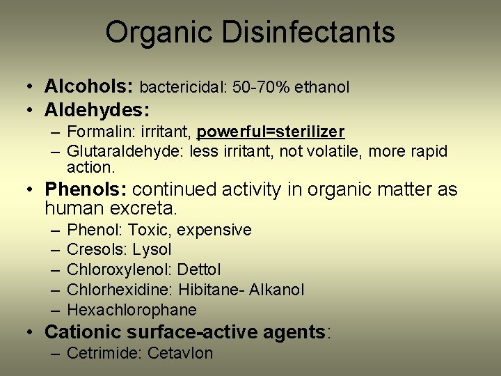 Organic Disinfectants • Alcohols: bactericidal: 50 -70% ethanol • Aldehydes: – Formalin: irritant, powerful=sterilizer