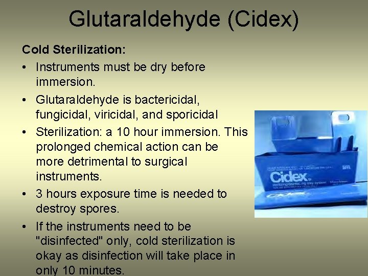 Glutaraldehyde (Cidex) Cold Sterilization: • Instruments must be dry before immersion. • Glutaraldehyde is