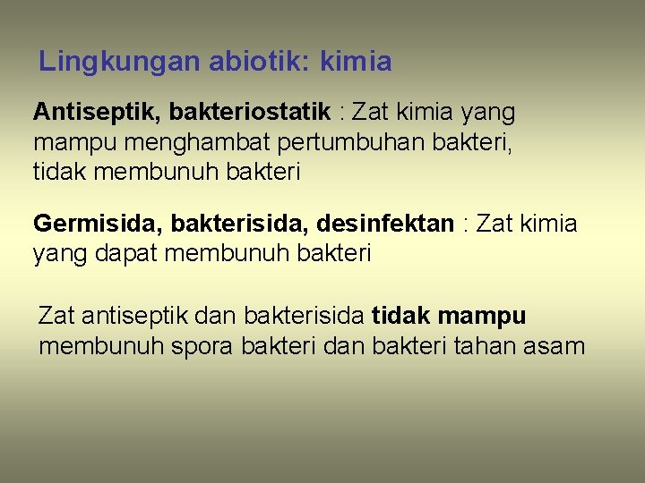 Lingkungan abiotik: kimia Antiseptik, bakteriostatik : Zat kimia yang mampu menghambat pertumbuhan bakteri, tidak