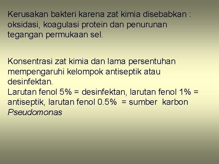 Kerusakan bakteri karena zat kimia disebabkan : oksidasi, koagulasi protein dan penurunan tegangan permukaan
