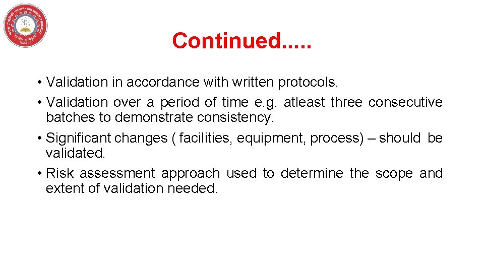 Continued. . . • Validation in accordance with written protocols. • Validation over a