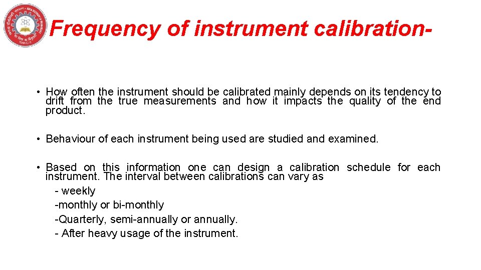 Frequency of instrument calibration • How often the instrument should be calibrated mainly depends