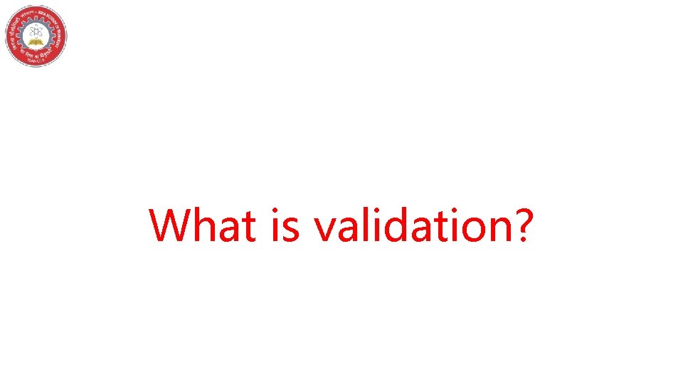 What is validation? 