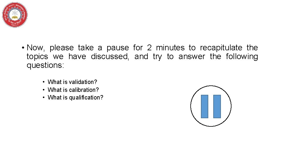  • Now, please take a pause for 2 minutes to recapitulate the topics