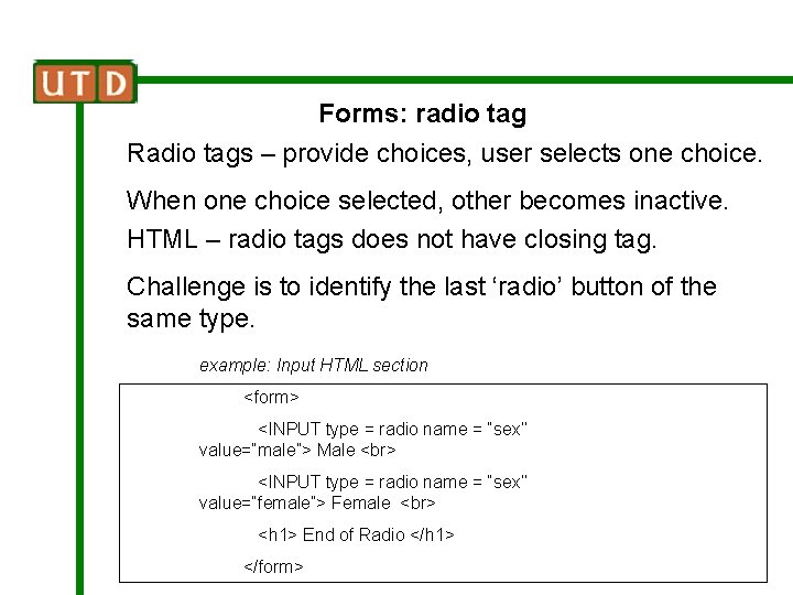 Forms: radio tag Radio tags – provide choices, user selects one choice. When one