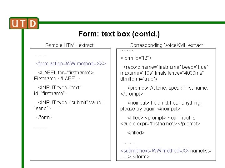 Form: text box (contd. ) Sample HTML extract ……. <form action=WW method=XX> Corresponding Voice.