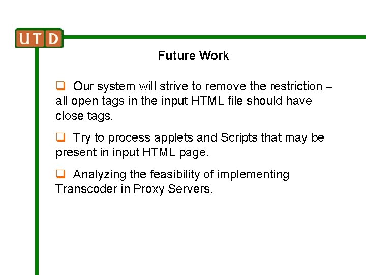 Future Work q Our system will strive to remove the restriction – all open