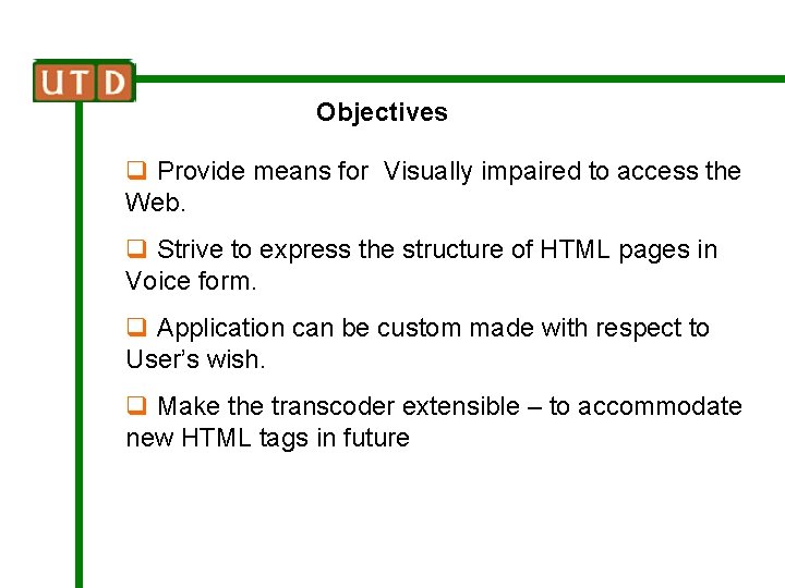 Objectives q Provide means for Visually impaired to access the Web. q Strive to
