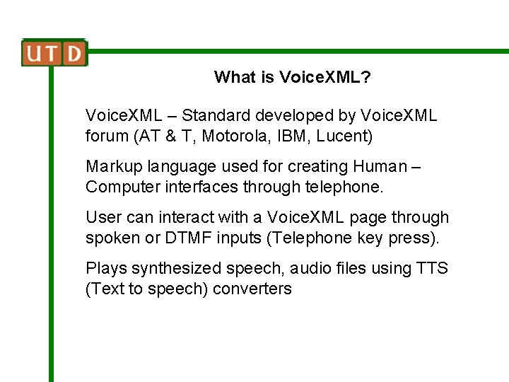 What is Voice. XML? Voice. XML – Standard developed by Voice. XML forum (AT