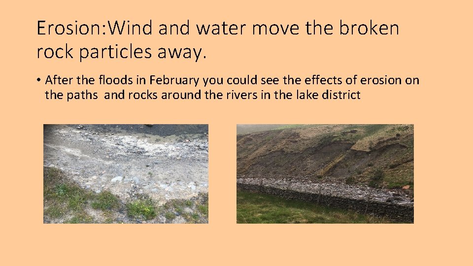 Erosion: Wind and water move the broken rock particles away. • After the floods Erosion: Wind and water move the broken rock particles away. • After the floods
