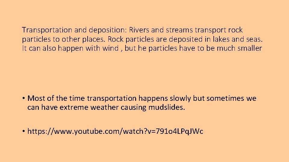 Transportation and deposition: Rivers and streams transport rock particles to other places. Rock particles Transportation and deposition: Rivers and streams transport rock particles to other places. Rock particles