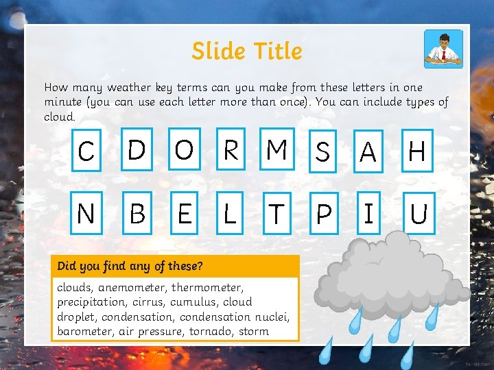 Slide Title How many weather key terms can you make from these letters in