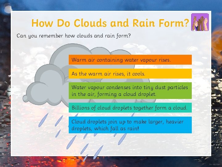 How Do Clouds and Rain Form? Can you remember how clouds and rain form?