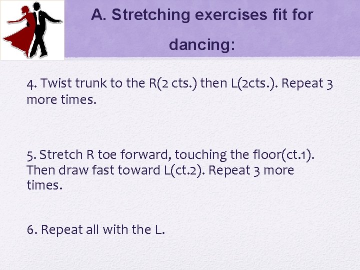 A. Stretching exercises fit for dancing: 4. Twist trunk to the R(2 cts. )