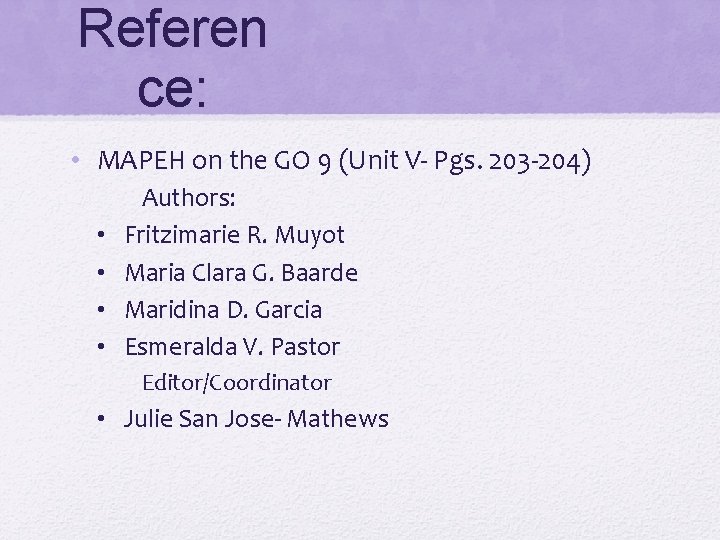 Referen ce: • MAPEH on the GO 9 (Unit V- Pgs. 203 -204) •