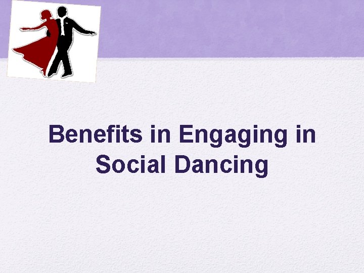 Benefits in Engaging in Social Dancing 