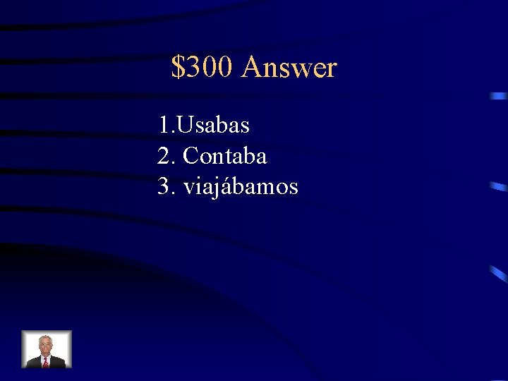 $300 Answer 1. Usabas 2. Contaba 3. viajábamos 