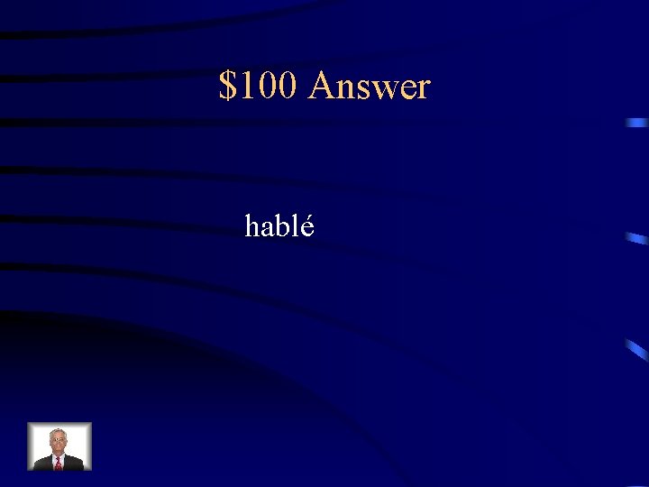 $100 Answer hablé 